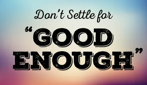 Risk When You Settle for "Good Enough"